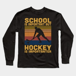 School Is Important But Hockey Is Importanter Retro Hockey Lover Long Sleeve T-Shirt